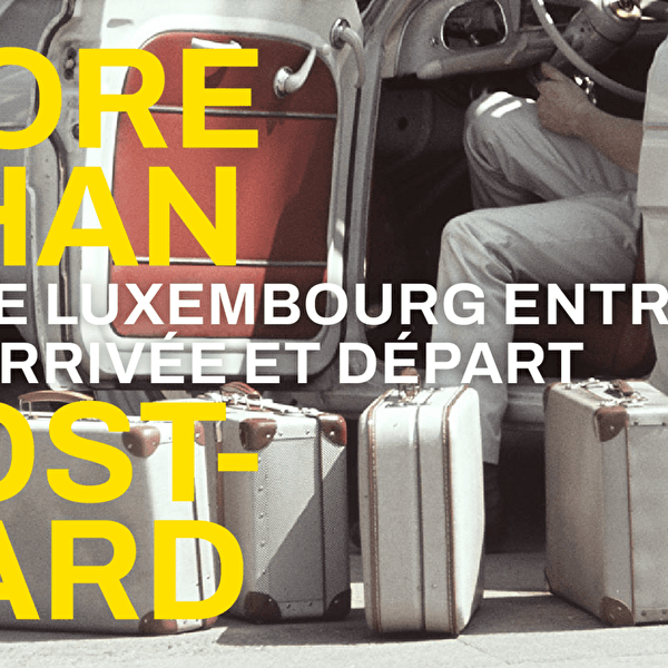 More than a Postcard. Luxembourg Between Arrival and Departure.